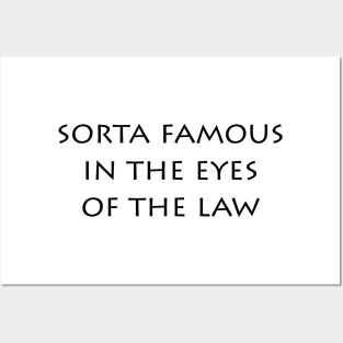 Sorta Famous In the Eyes Of the Law (light shirts) Posters and Art